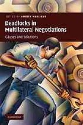 book Deadlocks in multilateral negotiations : causes and solutions