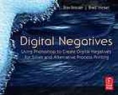 book Digital negatives : using Photoshop to create digital negatives for silver and alternative process printing