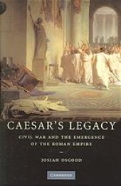 book Caesar's legacy : civil war and the emergence of the Roman Empire