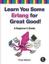 book Learn you some Erlang for great good! : a beginner's guide