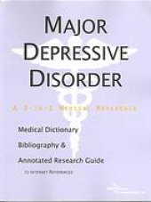 book Major depressive disorder : a medical dictionary, bibliography, and annotated research guide to Internet references