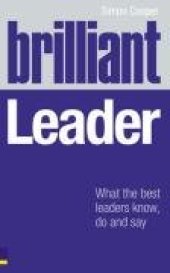 book Brilliant Leader: What the Best Leaders Know, Do & Say