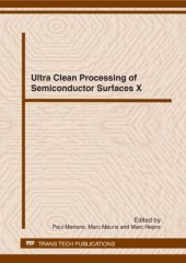 book Ultra clean processing of semiconductor surfaces XI : selected, peer reviewed papers from the 11th international symposium on ultra clean processing of semiconductor surfaces (UCPSS), September 17-19, 2012, Gent, Belgium