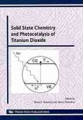 book Solid state chemistry and photocatalysis of titanium dioxide : special topic volume with invited peer reviewed papers only