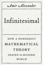 book Infinitesimal: How a Dangerous Mathematical Theory Shaped the Modern World