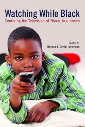 book Watching While Black: Centering the Television of Black Audiences