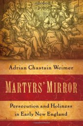 book Martyrs' Mirror: Persecution and Holiness in Early New England