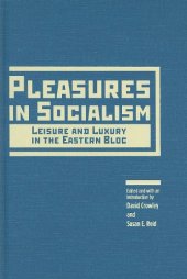 book Pleasures in Socialism: Leisure and Luxury in the Eastern Bloc