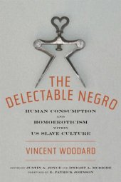 book The Delectable Negro: Human Consumption and Homoeroticism within US Slave Culture