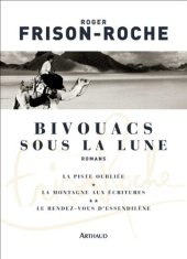 book Bivouacs sous la lune: La piste oubliée; La montagnes aux écritures ; Le rendez-vous d'Essendilène