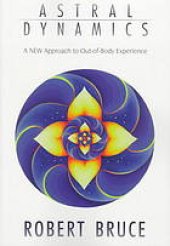 book Astral dynamics : a new approach to out-of-body experience