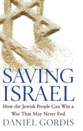 book Saving Israel: How the Jewish People Can Win a War That May Never End