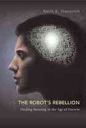 book The robot's rebellion : finding meaning in the age of Darwin