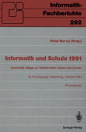 book Informatik und Schule 1991: Informatik: Wege zur Vielfalt beim Lehren und Lernen GI-Fachtagung Oldenburg, 7.–9. Oktober 1991 Proceedings