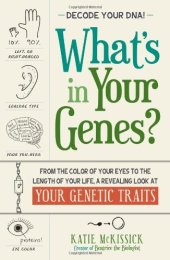 book What's in Your Genes?: From the Color of Your Eyes to the Length of Your Life, a Revealing Look at Your Genetic Traits