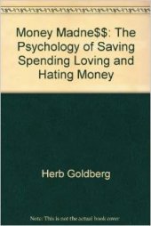 book Money Madness - The Psychology of Saving, Spending, Loving, and Hating Money