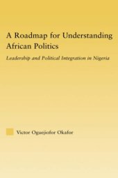 book A Roadmap for Understanding African Politics: Leadership and Political Integration in Nigeria