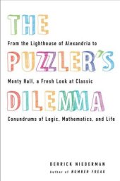 book The Puzzler's Dilemma: From the Lighthouse of Alexandria to Monty Hall, a Fresh Look at Classic Conundrums of Logic, Mathematics, and Life