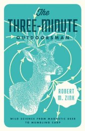 book The Three-Minute Outdoorsman: Wild Science from Magnetic Deer to Mumbling Carp