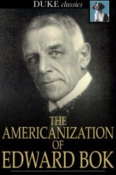 book The Americanization of Edward Bok : The Autobiography of a Dutch Boy Fifty Years After