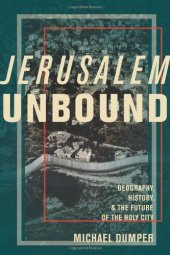 book Jerusalem Unbound: Geography, History, and the Future of the Holy City