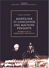 book Modéliser et concevoir une machine pensante : Approche de la conscience artificielle