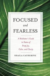 book Focused and Fearless: A Meditator’s Guide to States of Deep Joy, Calm, and Clarity