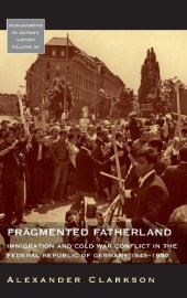 book Fragmented Fatherland: Immigration and Cold War Conflict in the Federal Republic of Germany 1945-1980.