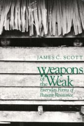 book Weapons of the Weak: Everyday Forms of Peasant Resistance