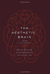 book The Aesthetic Brain: How We Evolved to Desire Beauty and Enjoy Art