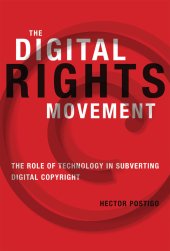 book The digital rights movement: the role of technology in subverting digital copyright