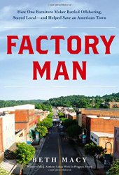 book Factory Man: How One Furniture Maker Battled Offshoring, Stayed Local - and Helped Save an American Town