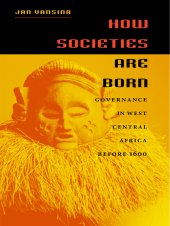 book How societies are born: governance in West Central Africa before 1600