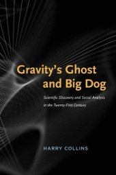 book Gravity's Ghost and Big Dog: Scientific Discovery and Social Analysis in the Twenty-First Century