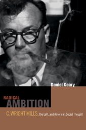 book Radical Ambition: C. Wright Mills, the Left, and American Social Thought