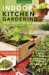 book Indoor kitchen gardening : turn your home into a year-round vegetable garden: microgreens - sprouts - herbs - mushrooms - tomatoes, peppers & more