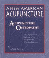 book A New American Acupuncture: Acupuncture Osteopathy - The Myofascial Release of the Bodymind's Holding Patterns