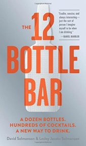 book The 12 Bottle Bar: A Dozen Bottles. Hundreds of Cocktails. A New Way to Drink.