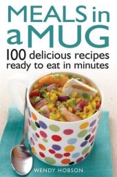 book Meals in a Mug: 100 Delicious Recipes Ready to Eat in Minutes