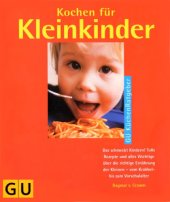 book Kochen für Kleinkinder : das schmeckt Kindern! ; Tolle Rezepte und alles Wichtige über die richtige Ernährung der Kleinen ; vom Krabbel- bis zum Vorschulalter