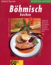 book Böhmisch kochen : traditionelle Rezepte, die leicht gelingen und interessantes über die böhmische Küche ; jedes Rezept in Farbe