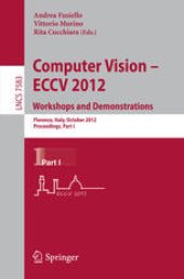 book Computer Vision – ECCV 2012. Workshops and Demonstrations: Florence, Italy, October 7-13, 2012, Proceedings, Part I