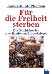 book Für die Freiheit sterben : die Geschichte des amerikanischen Bürgerkrieges