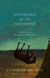 book The Ontology of the Accident: An Essay on Destructive Plasticity