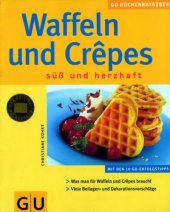 book Waffeln und Crepes süß und herzhaft ; mit den 10 GU-Erfolgstipps ; was man für Waffeln und Crêpes bracht ; viele Beilagen- und Dekorationsvorschläge]