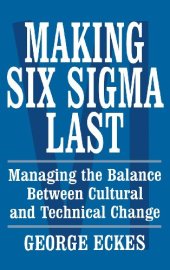 book Making Six Sigma Last: Managing the Balance Between Cultural and Technical Change