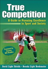 book True Competition:Guide to Pursuing Excellence in Sport & Society