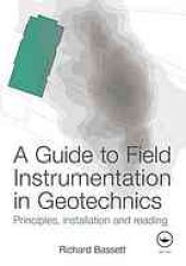 book A Guide to Field Instrumentation in Geotechnics: Principles, Installation and Reading