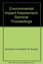 book Environmental Impact Assessment. Proceedings of a Seminar of the United Nations Economic Commission for Europe, Villach, Austria, September 1979