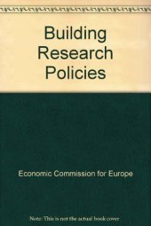 book Building Research Policies. Proceedings of a Seminar on Building Research Policies, Organized by the Committee on Housing, Building and Planning of the United Nations Economic Commission for Europe, with the Swedish Government As Host